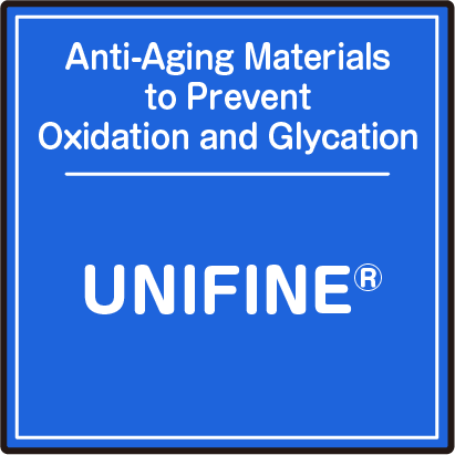 Anti-aging Materials to Prevent Oxidation and Glycation UNIFINE®