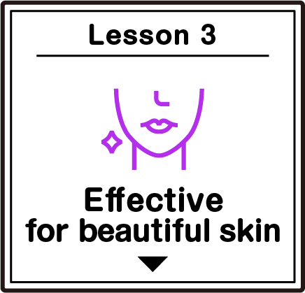 Lesson3 Effective for beautiful skin