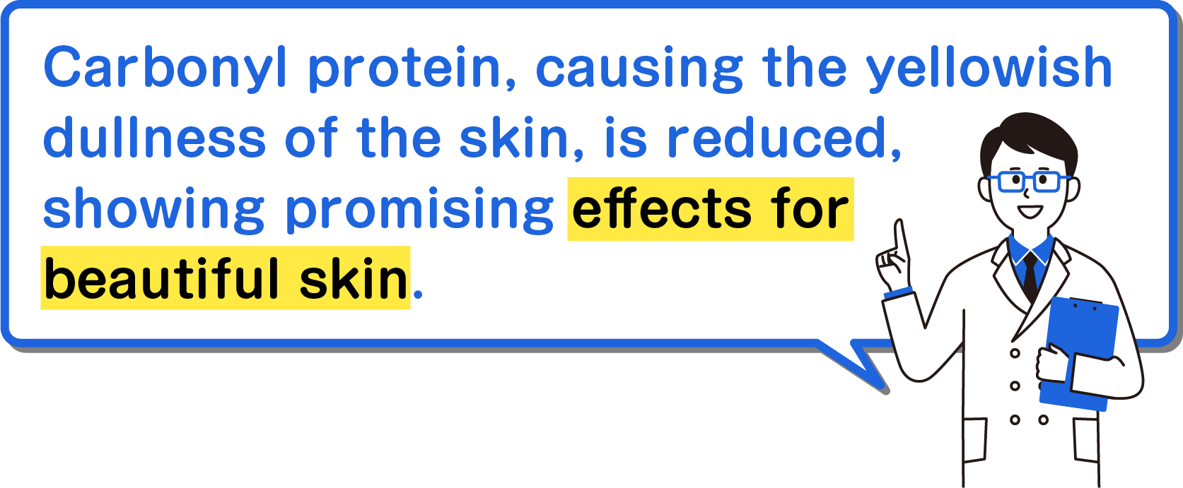 Carbonyl protein, causing the yellowish dullness of the skin, is reduced, showing promising effects for beautiful skin.